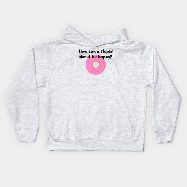 Stupid Doughnut! Kids Hoodie by CaffeinatedWhims